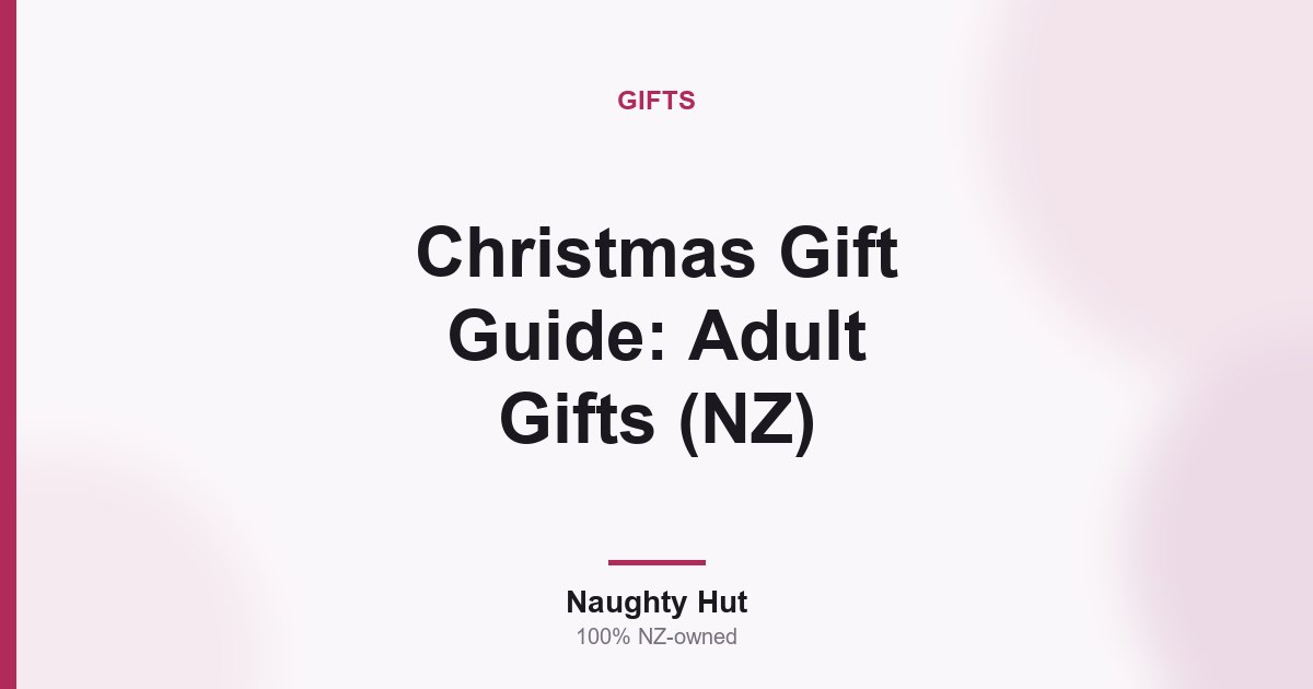 Cover graphic for the Naughty Hut guide to choosing adult Christmas gifts in New Zealand