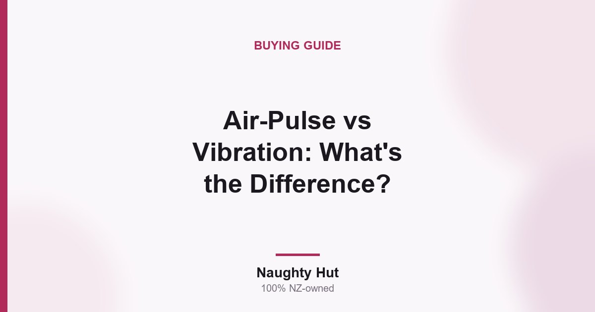 Cover graphic for the Naughty Hut guide comparing air-pulse and vibration stimulation in New Zealand