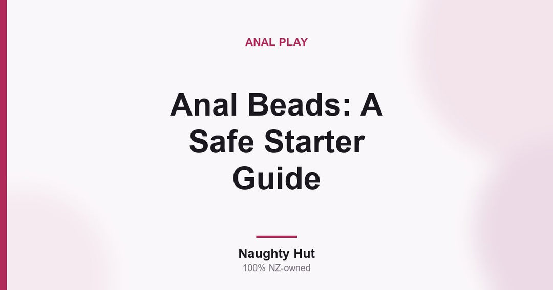 Cover graphic for the Naughty Hut beginner guide to using anal beads safely in New Zealand