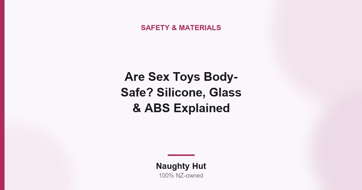 Cover graphic for the Naughty Hut guide to body-safe sex toy materials in New Zealand