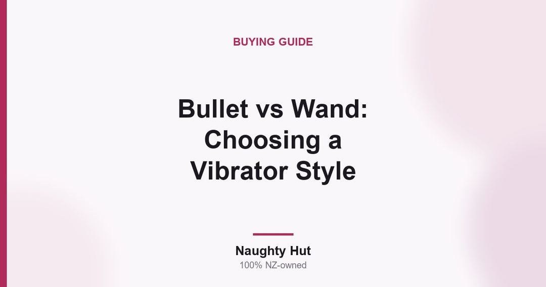 Cover graphic for the Naughty Hut guide comparing bullet and wand vibrator styles in New Zealand