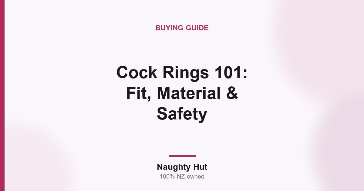 Cover graphic for the Naughty Hut guide to cock ring fit, materials and safety in New Zealand
