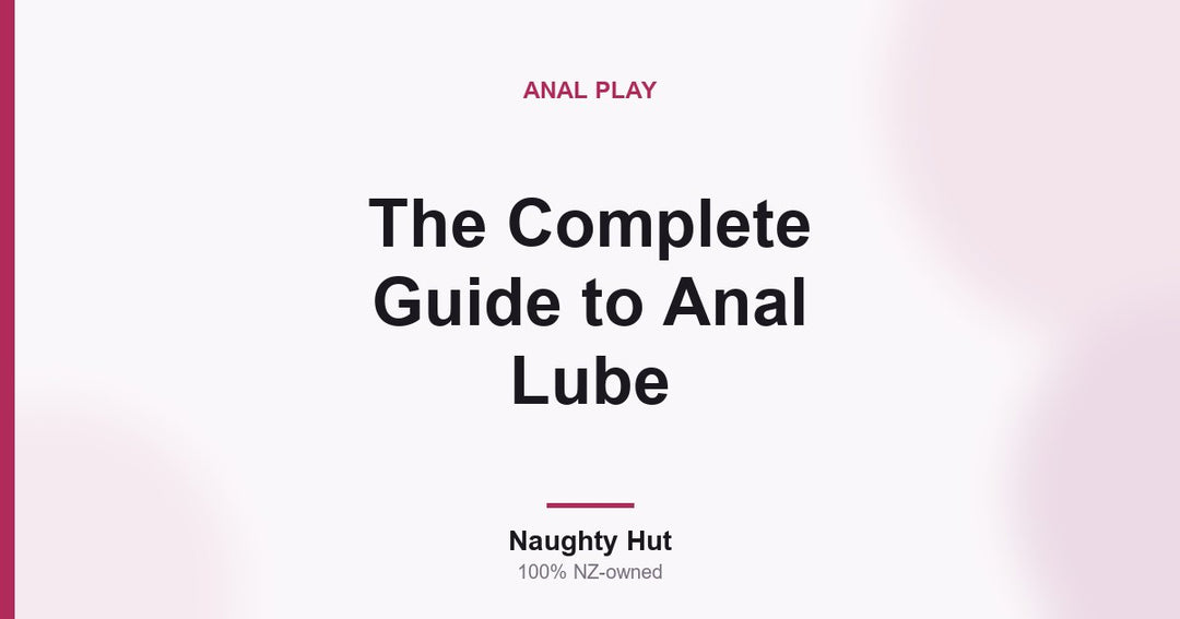 Cover graphic for the Naughty Hut complete guide to choosing anal lube in New Zealand