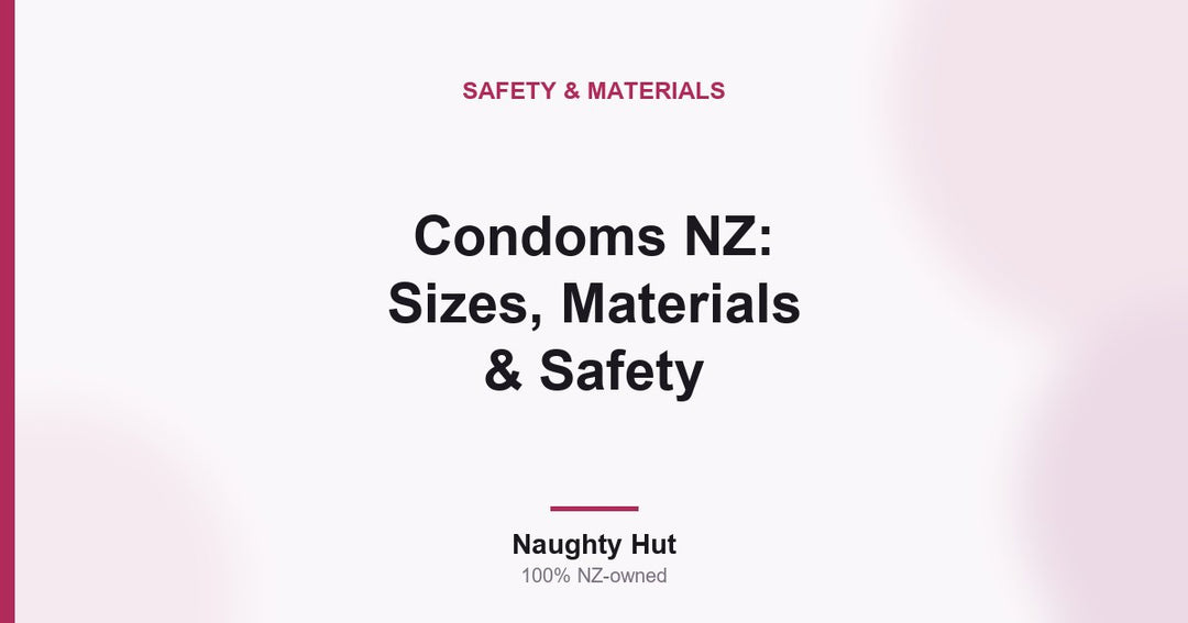 Cover graphic for the Naughty Hut guide to condom sizes, materials and safety in New Zealand