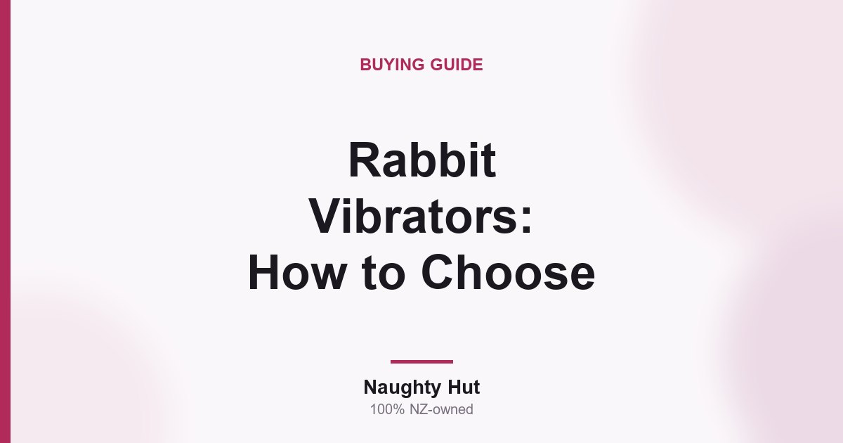 Cover graphic for the Naughty Hut guide to choosing a rabbit vibrator in New Zealand