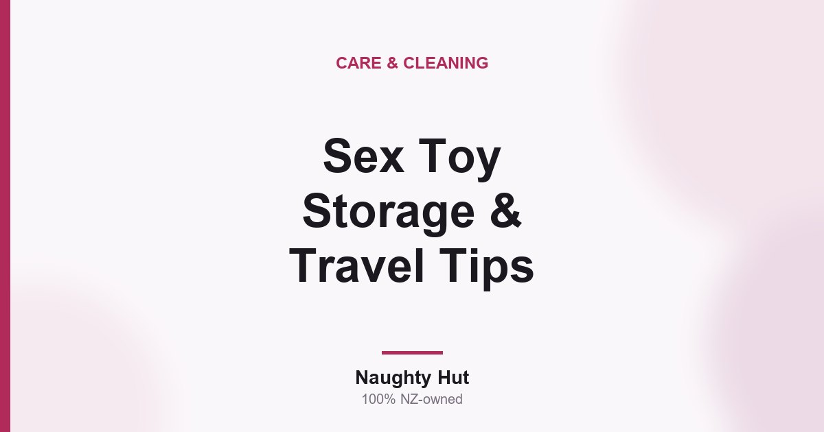 Cover graphic for the Naughty Hut guide to storing and travelling with sex toys in New Zealand