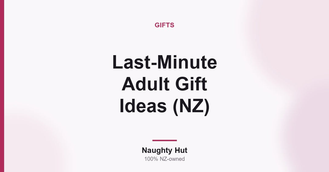 Cover graphic for the Naughty Hut guide to last-minute adult gift ideas in New Zealand