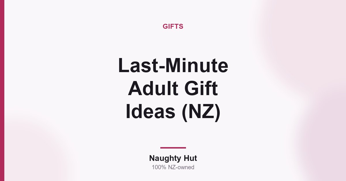 Cover graphic for the Naughty Hut guide to last-minute adult gift ideas in New Zealand