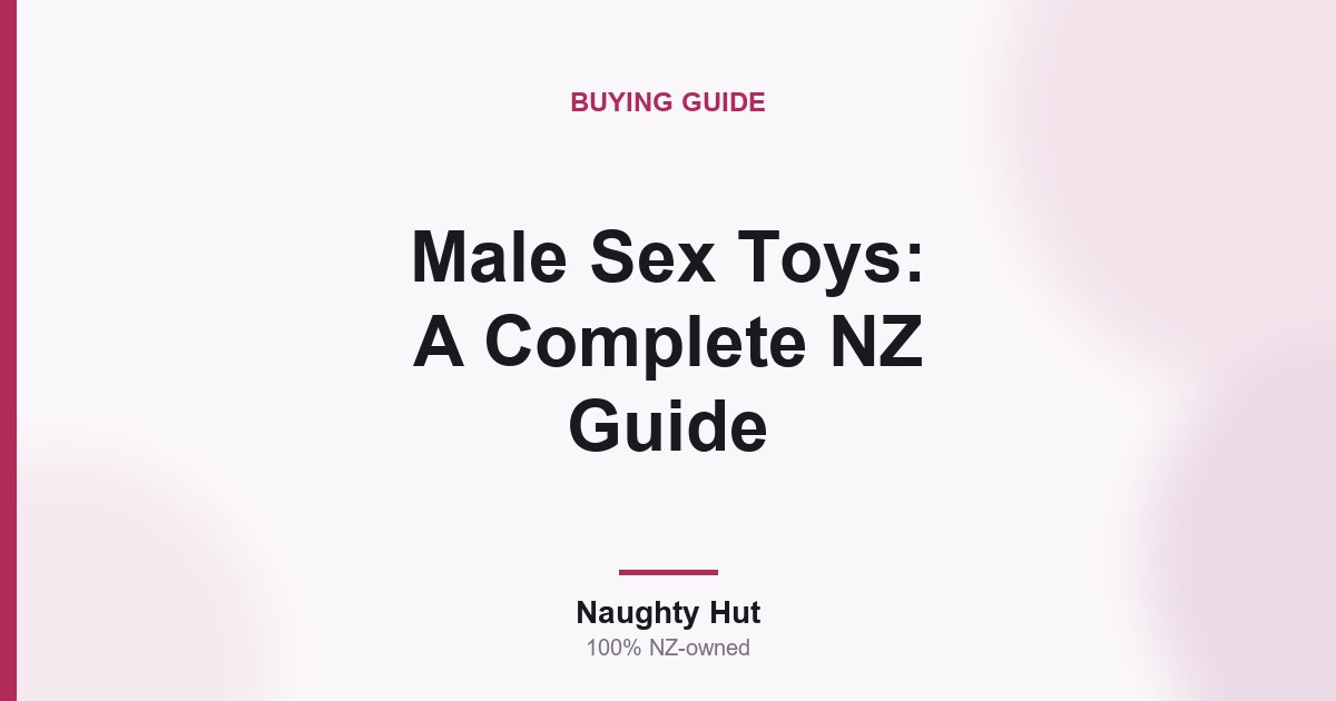 Cover graphic for the Naughty Hut complete guide to male sex toys in New Zealand