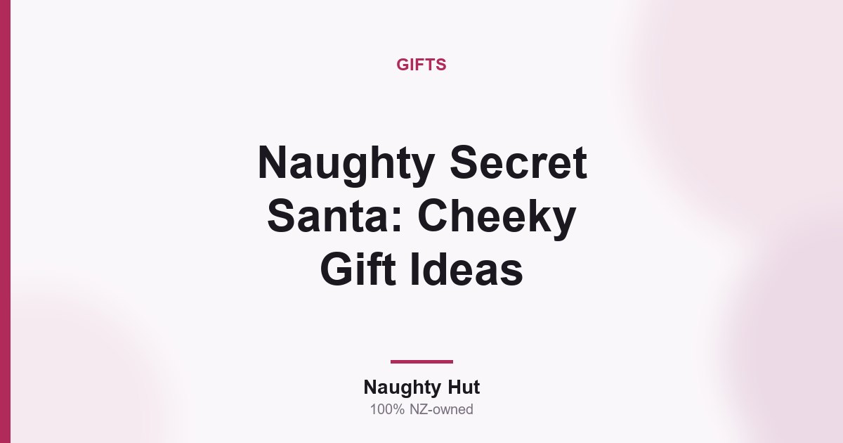 Cover graphic for the Naughty Hut guide to naughty Secret Santa gift ideas in New Zealand
