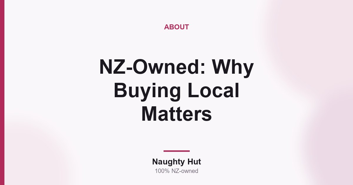 Cover graphic for the Naughty Hut guide to why buying from a NZ-owned adult store matters in New Zealand
