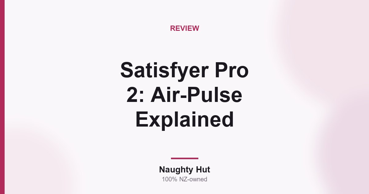 Cover graphic for the Naughty Hut guide explaining the Satisfyer Pro 2 and air-pulse technology in New Zealand