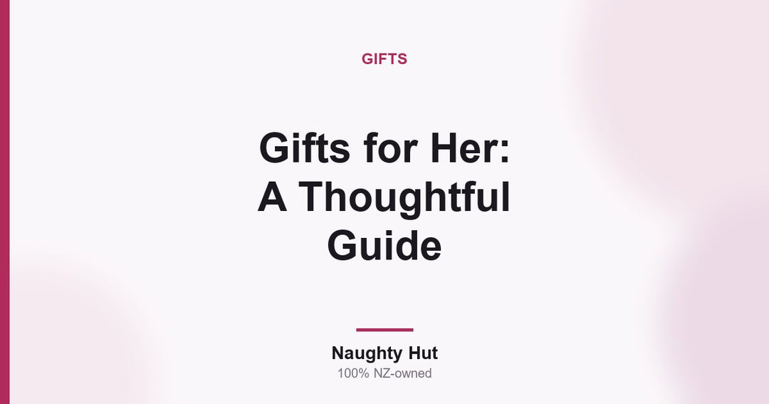 Cover graphic for the Naughty Hut thoughtful guide to choosing adult gifts for her in New Zealand
