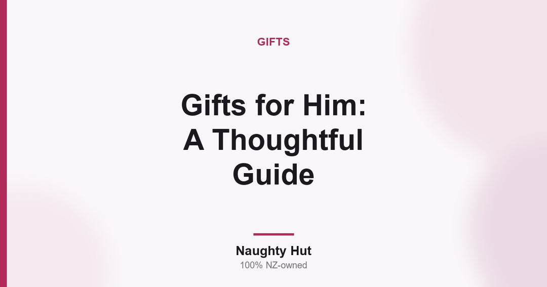 Cover graphic for the Naughty Hut thoughtful guide to choosing adult gifts for him in New Zealand