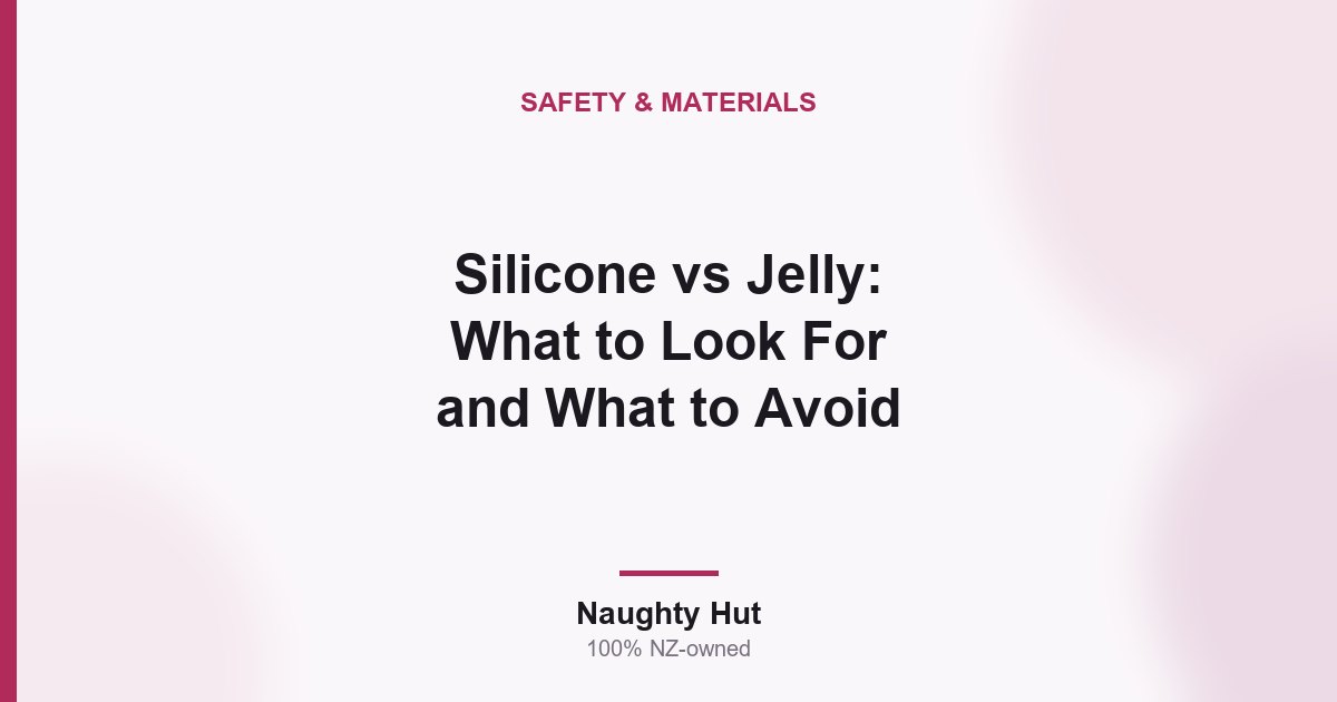 Cover graphic for the Naughty Hut guide to silicone versus jelly sex toy materials in New Zealand