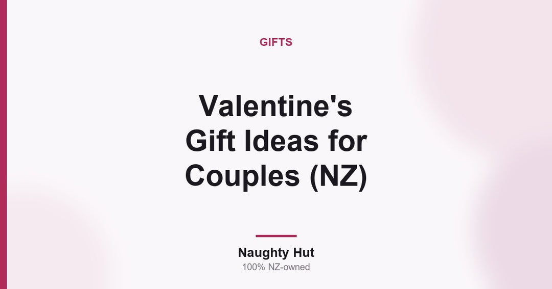 Cover graphic for the Naughty Hut guide to Valentine's gift ideas for couples in New Zealand